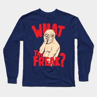 What The Freak ( Facepalm Statue ) Long Sleeve T-Shirt